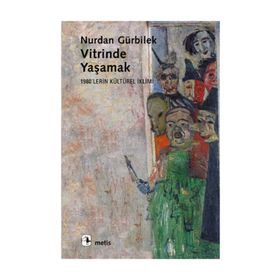VITRINDE YAŞAMAK 1980´LERIN KÜLTÜREL İKLİMİ - NURDAN GÜRBİLEK