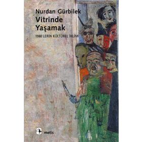VITRINDE YAŞAMAK 1980´LERIN KÜLTÜREL İKLİMİ - NURDAN GÜRBİLEK