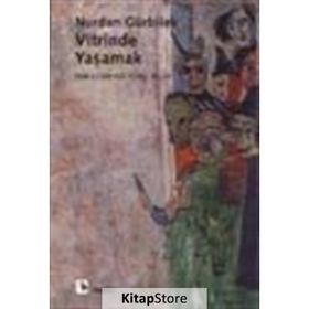 VITRINDE YAŞAMAK 1980´LERIN KÜLTÜREL İKLİMİ - NURDAN GÜRBİLEK