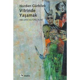 VITRINDE YAŞAMAK 1980´LERIN KÜLTÜREL İKLİMİ - NURDAN GÜRBİLEK
