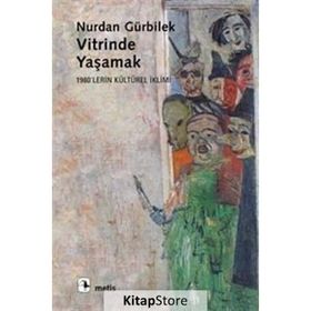 VITRINDE YAŞAMAK 1980´LERIN KÜLTÜREL İKLİMİ - NURDAN GÜRBİLEK