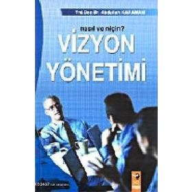 VIZYON YÖNETIMI: NASIL VE NIÇIN - ABDULLAH KARAMAN