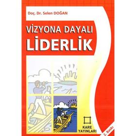 VIZYONA DAYALI LIDERLIK - SELEN DOĞAN
