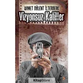 VIZYONSUZ KATILLER - AHMET BÜLENT İLTERBERK