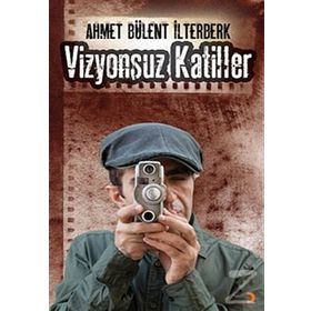 VIZYONSUZ KATILLER - AHMET BÜLENT İLTERBERK