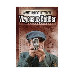 VIZYONSUZ KATILLER - AHMET BÜLENT İLTERBERK
