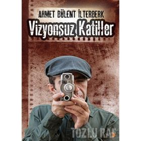 VIZYONSUZ KATILLER - AHMET BÜLENT İLTERBERK