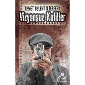 VIZYONSUZ KATILLER - AHMET BÜLENT İLTERBERK