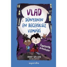 Vlad Dünyanın En Beceriksiz Vampiri 2 - Fantastik Arkadaşlar - Anna Wilson