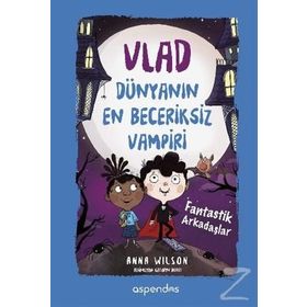 Vlad Dünyanın En Beceriksiz Vampiri 2 - Fantastik Arkadaşlar - Anna Wilson