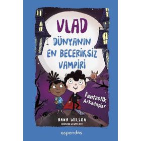 Vlad Dünyanın En Beceriksiz Vampiri 2 - Fantastik Arkadaşlar - Anna Wilson
