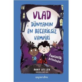 Vlad Dünyanın En Beceriksiz Vampiri 2 - Fantastik Arkadaşlar - Anna Wilson