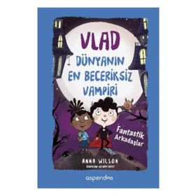 Vlad Dünyanın En Beceriksiz Vampiri 2 - Fantastik Arkadaşlar - Anna Wilson