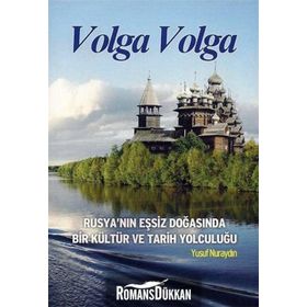 VOLGA VOLGA RUSYA´NIN EŞSİZ DOĞASINDA BIR KÜLTÜR VE TARIH YOLCULUĞU - YUSUF NURAYDIN