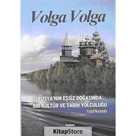 VOLGA VOLGA RUSYA´NIN EŞSİZ DOĞASINDA BIR KÜLTÜR VE TARIH YOLCULUĞU - YUSUF NURAYDIN