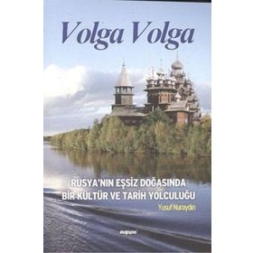 VOLGA VOLGA RUSYA´NIN EŞSİZ DOĞASINDA BIR KÜLTÜR VE TARIH YOLCULUĞU - YUSUF NURAYDIN
