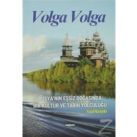 VOLGA VOLGA RUSYA´NIN EŞSİZ DOĞASINDA BIR KÜLTÜR VE TARIH YOLCULUĞU - YUSUF NURAYDIN