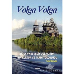 VOLGA VOLGA RUSYA´NIN EŞSİZ DOĞASINDA BIR KÜLTÜR VE TARIH YOLCULUĞU - YUSUF NURAYDIN