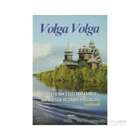 VOLGA VOLGA RUSYA´NIN EŞSİZ DOĞASINDA BIR KÜLTÜR VE TARIH YOLCULUĞU - YUSUF NURAYDIN