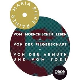 Vom Moenchischen Leben-von Der Pilgerschaft-Von Der Armuthund Vom Tode Rainer Maria Rilke
