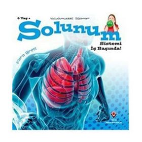 Vücudumuzdaki Sistemler - Solunum Sistemi İş Başında - Kolektif