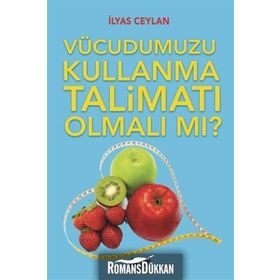 Vücudumuzu Kullanma Talimatı Olmalı mı? - İlyas Ceylan