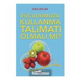 Vücudumuzu Kullanma Talimatı Olmalı mı? - İlyas Ceylan