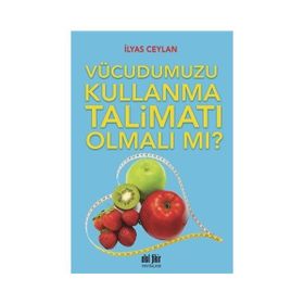 Vücudumuzu Kullanma Talimatı Olmalı mı? - İlyas Ceylan