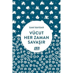 Vücut Her Zaman Savaşır - Sami Baydar