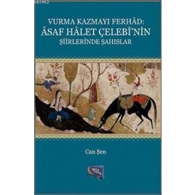 Vurma Kazmayı Ferhad Asaf Halet Çelebi’nin Şiirlerinde Şahıslar - Can Şen