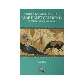 Vurma Kazmayı Ferhad Asaf Halet Çelebi’nin Şiirlerinde Şahıslar - Can Şen