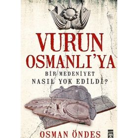 VURUN OSMANLI'YA BIR MEDENIYET NASIL YOK EDILDI? - OSMAN ÖNDEŞ
