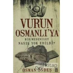 VURUN OSMANLI'YA BIR MEDENIYET NASIL YOK EDILDI? - OSMAN ÖNDEŞ