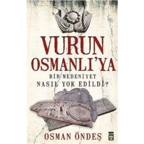 VURUN OSMANLI'YA BIR MEDENIYET NASIL YOK EDILDI? - OSMAN ÖNDEŞ