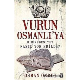 VURUN OSMANLI'YA BIR MEDENIYET NASIL YOK EDILDI? - OSMAN ÖNDEŞ