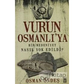VURUN OSMANLI'YA BIR MEDENIYET NASIL YOK EDILDI? - OSMAN ÖNDEŞ