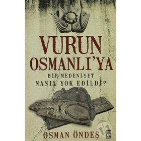 VURUN OSMANLI'YA BIR MEDENIYET NASIL YOK EDILDI? - OSMAN ÖNDEŞ
