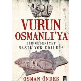 VURUN OSMANLI'YA BIR MEDENIYET NASIL YOK EDILDI? - OSMAN ÖNDEŞ
