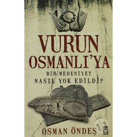 VURUN OSMANLI'YA BIR MEDENIYET NASIL YOK EDILDI? - OSMAN ÖNDEŞ