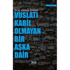Vuslatı Kabil Olmayan Bir Aşka Dair Öcal Kemal Evren