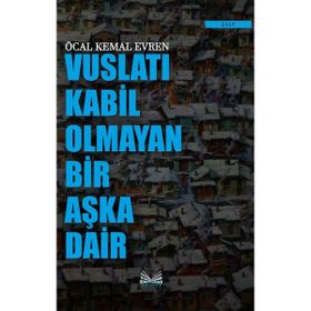 Vuslatı Kabil Olmayan Bir Aşka Dair Öcal Kemal Evren