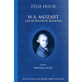 W. A. Mozart-Oluşumunun Romanı 1 - Felix Huch