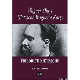 Wagner Olayı Nietzsche Wagner'e Karşı - Friedrich Wilhelm Nietzsche