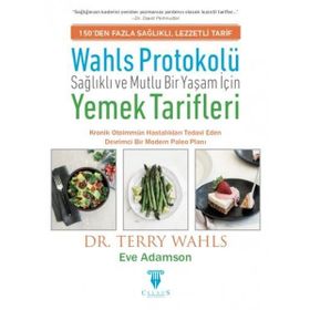 Wahls Protokolü: Sağlıklı ve Mutlu Bir Yaşam İçin Yemek Tarifleri -Terry Wahls