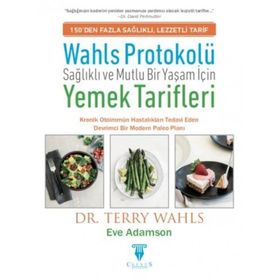 Wahls Protokolü: Sağlıklı ve Mutlu Bir Yaşam İçin Yemek Tarifleri -Terry Wahls