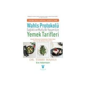 Wahls Protokolü: Sağlıklı ve Mutlu Bir Yaşam İçin Yemek Tarifleri -Terry Wahls