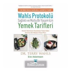 Wahls Protokolü: Sağlıklı ve Mutlu Bir Yaşam İçin Yemek Tarifleri -Terry Wahls
