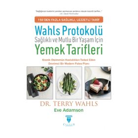 Wahls Protokolü: Sağlıklı ve Mutlu Bir Yaşam İçin Yemek Tarifleri -Terry Wahls