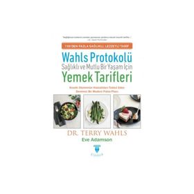 Wahls Protokolü: Sağlıklı ve Mutlu Bir Yaşam İçin Yemek Tarifleri -Terry Wahls