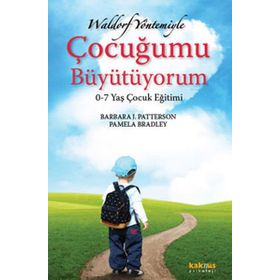 WALDORF YÖNTEMİYLE ÇOCUĞUMU BÜYÜTÜYORUM 0-7 YAŞ ÇOCUK EĞİTİMİ - BARBARA J. PATTERSON, PAMELA BRADLEY